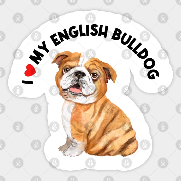 I Love My English Bulldog Cute English Bulldog Puppy Sticker by AdrianaHolmesArt